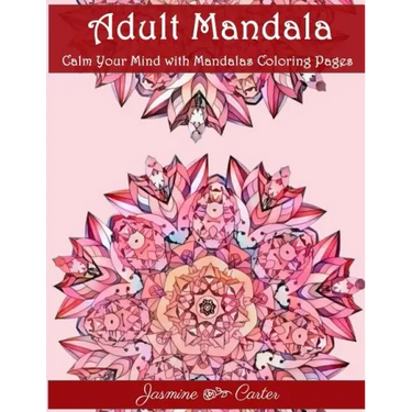Adult Mandala Calm Your Mind with Mandalas Coloring Pages: Unique Patterns For The Best Immersion