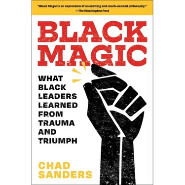 Black Magic: What Black Leaders Learned from Trauma and Triumph