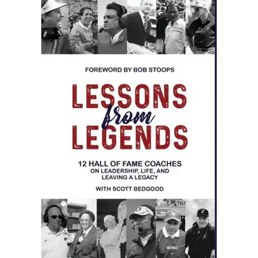 Lessons from Legends: 12 Hall of Fame Coaches on Leadership, Life, and Leaving a Legacy