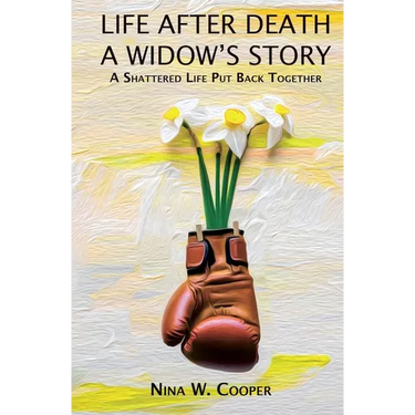 Life After Death A Widow's Story: A Shattered Life Put Back Together