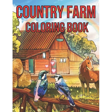 Country Farm Adult Coloring Book: An Adult Coloring Book With Country Farm Design For Creativity, Stress Relief And Relaxation.