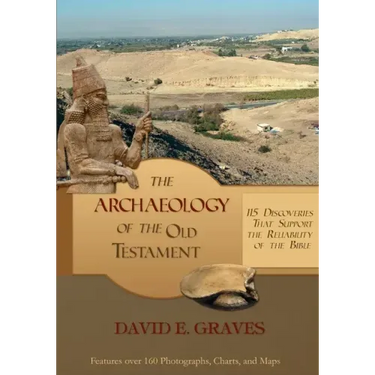 The Archaeology of the Old Testament: 115 Discoveries That Support the Reliability of the Bible