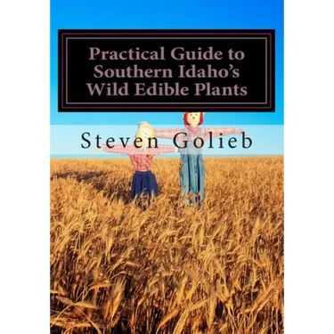 Practical Guide to Southern Idaho's Wild Edible Plants: A Survival Guide