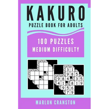 Kakuro Puzzle Book For Adults: 100 Puzzles Medium Difficulty for Kakuro Lovers and Enthusiasts