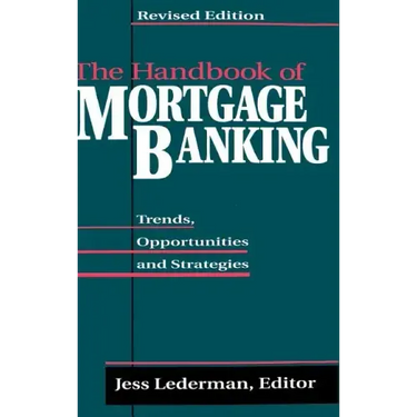 The Handbook of Mortgage Banking: Trends, Opportunities, and Strategies