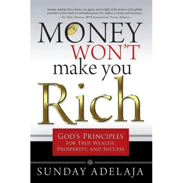 Money Won't Make You Rich: God's Principles for True Wealth, Prosperity, and Success