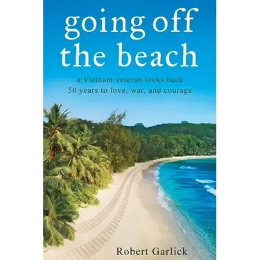 going off the beach: a Vietnam veteran looks back 50 years to love, war, and courage