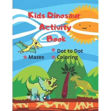 Kids Dinosaur Activity Book: Simple Dot to Dot, Coloring pages & Mazes for Ages 4-7 Year Quiet Play Time Fun Games