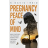 Pregnancy Peace of Mind: Nine Strategies for Pregnant Women, First Time Moms and New Parents: Nine Strategies for Pregnant Women, First Time Mo