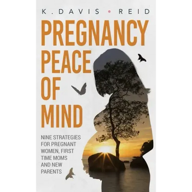 Pregnancy Peace of Mind: Nine Strategies for Pregnant Women, First Time Moms and New Parents: Nine Strategies for Pregnant Women, First Time Mo