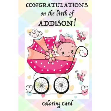 CONGRATULATIONS on the birth of ADDISON! (Coloring Card): (Personalized Card/Gift) Personal Inspirational Messages & Quotes, Adult Coloring