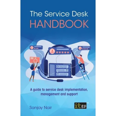 The Service Desk Handbook: A guide to service desk implementation, management and support