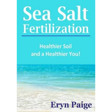 Sea Salt Fertilization: Healthier Soil and a Healthier You!