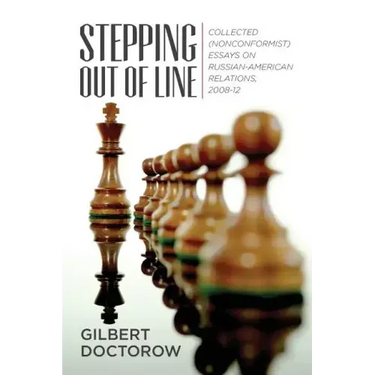 Stepping Out of Line: Collected (Nonconformist) Essays on Russian-American Relations, 2008-12