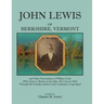 John Lewis of Berkshire, Vermont, and Other Descendants of William Lewis (Who Came to Boston on the Ship the Lion in 1632) Through His Grandson Jame