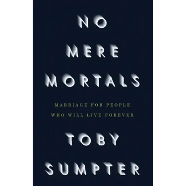 No Mere Mortals: Marriage for People who Will Live Forever