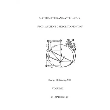 Mathematics and Astronomy from Ancient Greece to Newton Volume 1 Chapters 1-27: First of three volumes