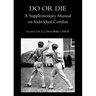 Do or Die: A Supplementary Manual on Individual Combat