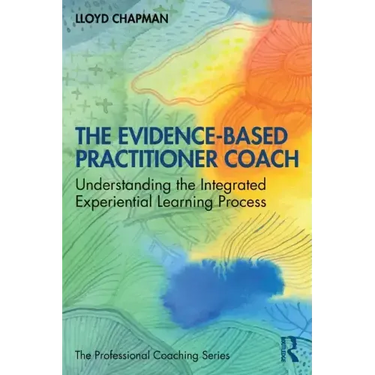 The Evidence-Based Practitioner Coach: Understanding the Integrated Experiential Learning Process