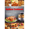 Complete NuWave Cookbook: 50 Amazingly Easy Convection Oven Recipes to Fry, Bake, Grill and Roast Low-Fat Meals in 30 Minutes or Less