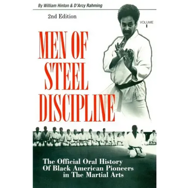 Men of Steel Discipline 2nd Edition: The Official Oral History of Black American Pioneers in the Martial Arts