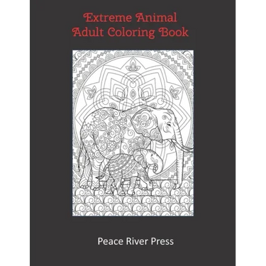 Extreme Animal Adult Coloring Book: 30 Intricate Animal Pages For Stress Relief And Meditation