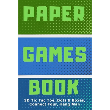 3D Tic Tac Toe, Dots & Boxes, Four In A Row, Hang Man Paper Games Activity Book- Classic Activities For Children: Play Notebook For Child (Boy or Girl