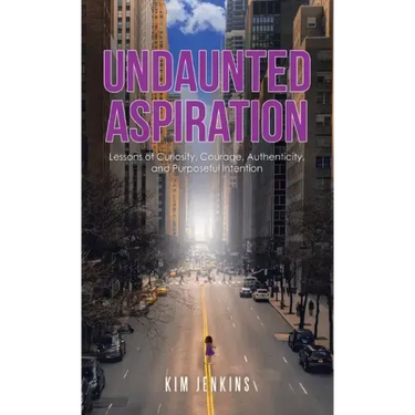 Undaunted Aspiration: Lessons of Curiosity, Courage, Authenticity, and Purposeful Intention