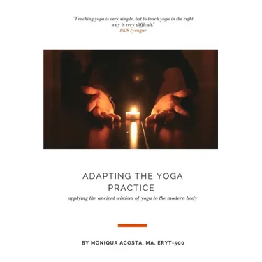 Adapting the Yoga Practice: Applying the Ancient Wisdom of Yoga to the Modern Body