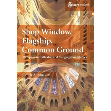 Shop Window, Flagship, Common Ground: Metaphor in Cathedral and Congregation Studies