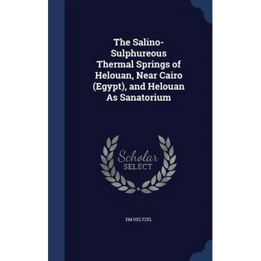 The Salino-Sulphureous Thermal Springs of Helouan, Near Cairo (Egypt), and Helouan As Sanatorium