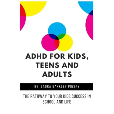 ADHD for Kids, Teens and Adults: The Pathway to Your kids Success in School and Life