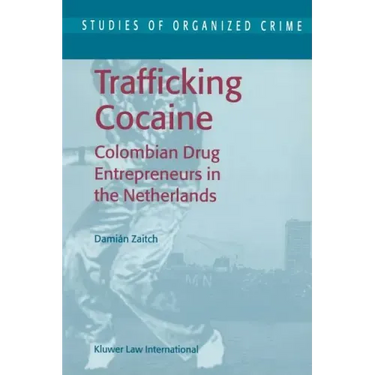 Trafficking Cocaine: Colombian Drug Entrepreneurs in the Netherlands