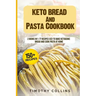Keto Bread And Pasta Cookbook: 2 Books In 1: 77 Recipes (x2) To Bake Ketogenic Bread And Cook Pasta At Home