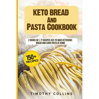 Keto Bread And Pasta Cookbook: 2 Books In 1: 77 Recipes (x2) To Bake Ketogenic Bread And Cook Pasta At Home