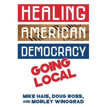 Healing American Democracy: Going Local