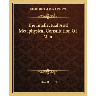 The Intellectual and Metaphysical Constitution of Man