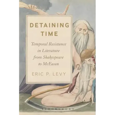 Detaining Time: Temporal Resistance in Literature from Shakespeare to McEwan