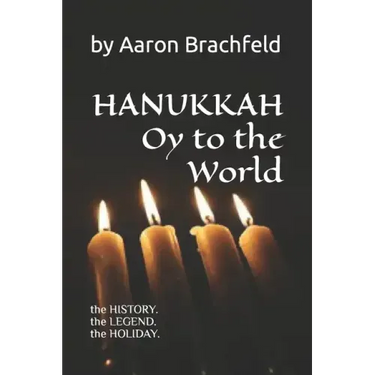 Hanukkah: Oy to the World: the History, the Legend, the Holiday