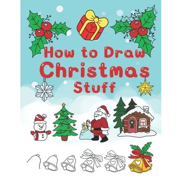 How To Draw Christmas Stuff: Step by Step Easy and Fun to learn Drawing and Creating Your Own Beautiful Christmas Coloring Book and Christmas Cards