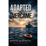 Adapted & Overcame: The True Story of Risk, Dedication, and Reward