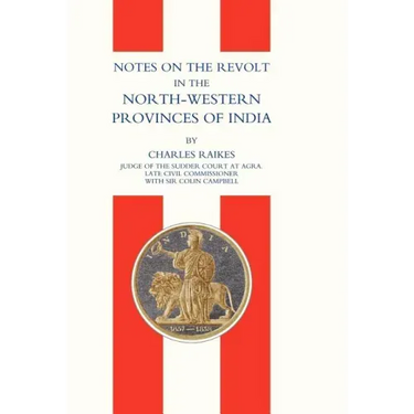 Notes on the Revolt in the North-Western Provinces of India (Indian Mutiny 1857)