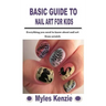 Basic Guide to Nail Art for Kids: Everything you need to know about nail art from scratch