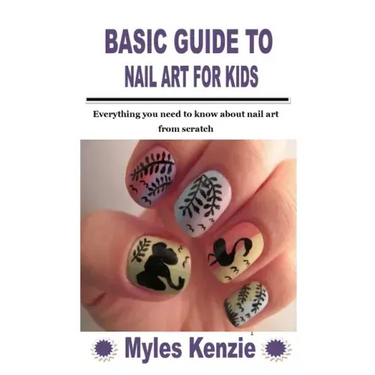 Basic Guide to Nail Art for Kids: Everything you need to know about nail art from scratch