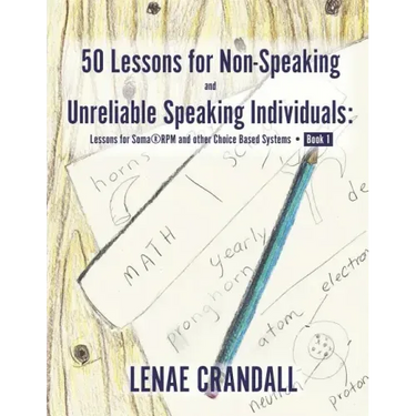 50 Lessons for Non-Speaking and Unreliable Speaking Individuals: Lessons for Soma(R)RPM and other Choice Based Systems--Book 1