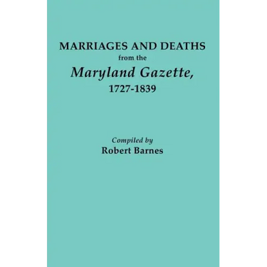 Marriages and Deaths from the Maryland Gazette 1727-1839