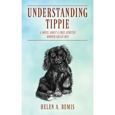 Understanding Tippie: A Novel About a Free-Spirited Border Collie Mix