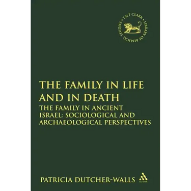 The Family in Life and in Death: The Family in Ancient Israel: Sociological and Archaeological Perspectives