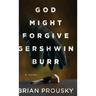 God Might Forgive Gershwin Burr