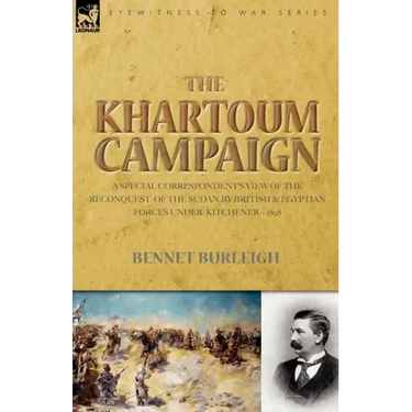 The Khartoum Campaign: a Special Correspondent's View of the Reconquest of the Sudan by British and Egyptian Forces under Kitchener-1898